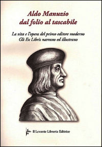 9788895203461 - Aldo Manuzio dal folio al tascabile. La vita e l'opera del primo editore moderno. Gli ex libris narrano ed illustrano
