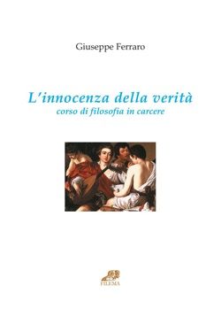 9788895204024 - L'innocenza della verità. Corso di filosofia in carcere