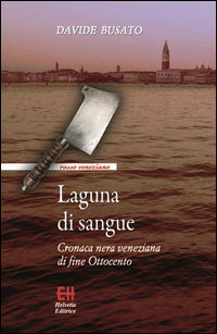 9788895215600 - Laguna di sangue. Cronaca nera veneziana di fine Ottocento