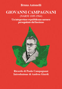 9788895229744 - Giovanni Campagnani (Narni 1889-1964). Un integerrimo repubblicano narnese perseguitato dal fascismo