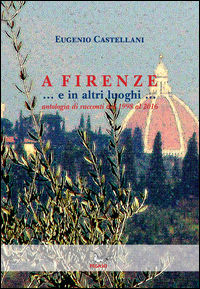 9788895248752 - A Firenze... e in altri luoghi... Antologia di racconti dal 1998 al 2016