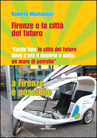 9788895248769 - Firenze e la città del futuro. «Facile fare le città del futuro dove c'era il deserto e sotto un mare di petrolio». A Fi