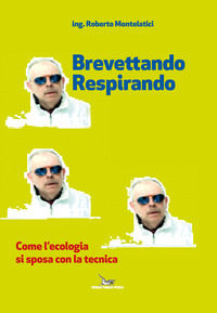 9788895248929 - Brevettando respirando. Come l'ecologia si sposa con la tecnica
