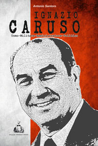 9788895255132 - Ignazio Caruso. Uomo-Militare-amministratore-Politico