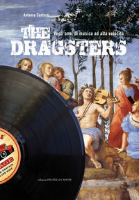 9788895255248 - The Dragsters. Venti anni di musica ad alta velocità