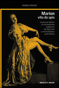 9788895284385 - Marion, vita da spia. I processi italiani di una ballerina ungherese tra fascismo e riconciliazione post-bellica