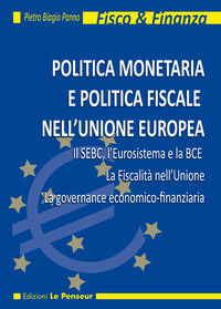 9788895315423 - Politica monetaria e politica fiscale nell'Unione Europea. Il SEBC, l'Eurosistema e la BCE. La fiscalità nell'Unione. La