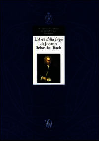9788895341743 - L'arte della fuga di Johann Sebastian Bach. Un'opera pitagorica e la sua realizzazione