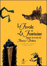 9788895363943 - Le favole di La Fontaine messe in scena da Thierry Dedieu. Il corvo e la volpe e altre favole