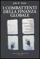 9788895399034 - I combattenti della finanza globale. La storia della finanza globale dopo l'11 settembre raccontata da un protagonista