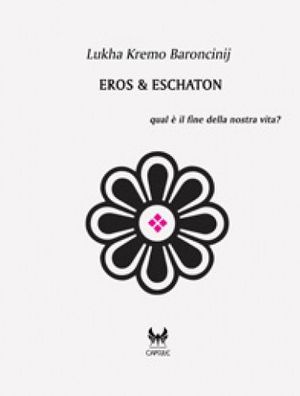 9788895414232 - Eros & Eschaton. Qual è il fine ultimo dell'uomo?