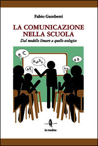 9788895418872 - La comunicazione nella scuola. Dal modello lineare a quello ecologico