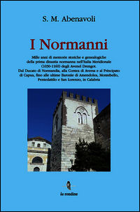 9788895418902 - I Normanni. Mille anni di memorie storiche e genealogiche della prima dinastia normanna nell'Italia meridionale (1030-11