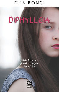 9788895437866 - Diphylleia. Solo l'amore può distruggere l'omofobia