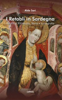 9788895468556 - I retabli in Sardegna dal XIV e XVI secolo. Storia e iconografia