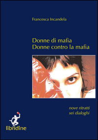 9788895536446 - Donne di mafia. Donne contro la mafia