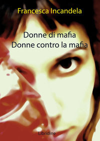 9788895536576 - Donne di mafia. Donne contro la mafia