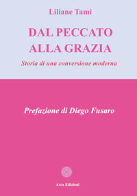 9788895561356 - Dal peccato alla grazia. Storia di una conversione moderna
