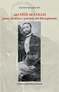 9788895566733 - Alceste de Lollis. Poeta, scrittore e patriota del Risorgimento