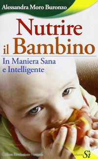 9788895577470 - Nutrire il bambino in maniera sana e intelligente