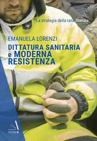 9788895577739 - Dittatura sanitaria e moderna Resistenza. La strategia della Rana Liberata
