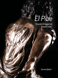 9788895609584 - El Pibe. «Quando la leggenda diventa mito»