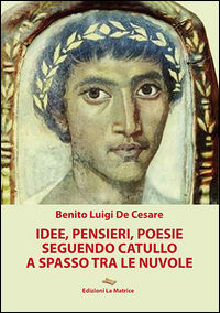 9788895614496 - Idee, pensieri, poesie seguendo Catullo a spasso tra le nuvole