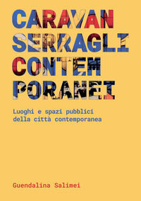 9788895623436 - Caravanserragli contemporanei. Spazi pubblici e luoghi della città contemporanea