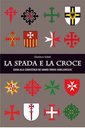 9788895628073 - La spada e la croce. Guida alla conoscenza dei grandi ordini cavallereschi