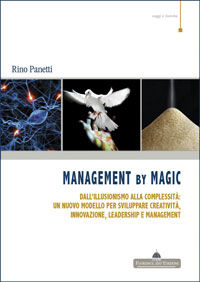 9788895631646 - Management by magic. Dall'illusionismo alla complessità: un nuovo modello per sviluppare creatività, innovazione, leader