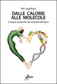 9788895642932 - Dalle calorie alle molecole. Il nuovo orizzonte del controllo del peso