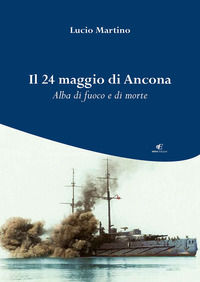 9788895677897 - Il 24 maggio di Ancona. Alba di fuoco e di morte
