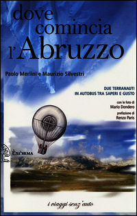 9788895688992 - Dove comincia l'Abruzzo. Due terranauti in autobus tra saperi e gusto