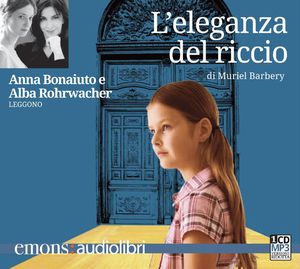 9788895703619 - L'eleganza del riccio. Letto da Anna Bonaiuto e Alba Rohrwacher letto da Anna Bonaiuto, Alba Rohrwacher. Audiolibro. CD
