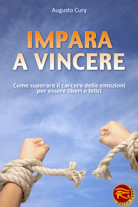 9788895746500 - Impara a vincere. Come superare il carcere delle emozioni per essere liberi e felici