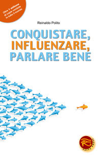 9788895746715 - Conquistare, influenzare, parlare bene