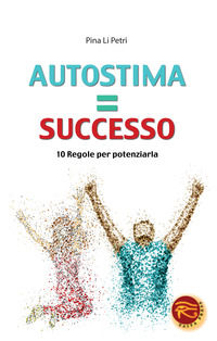 9788895746876 - Autostima=successo. 10 regole per potenziarla