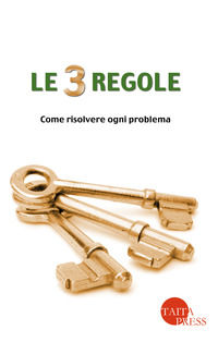 9788895746999 - Le tre regole. Come risolvere ogni problema