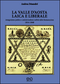9788895770123 - La Valle d'Aosta laica e liberale. Antagonismo politico e anticlericalismo nell'età della Restaurazione