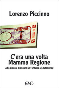 9788895770383 - C'era una volta mamma Regione. Dalla pioggia di miliardi all'«attacco all'autonomia»