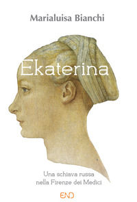9788895770512 - Ekaterina. Una schiava russa nella Firenze dei Medici