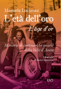 9788895770819 - L'età dell'oro. Memorie di centenari (o quasi) della Valle d'Aosta
