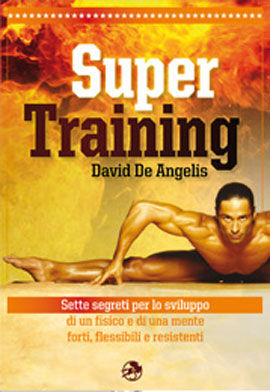 9788895782331 - Super training. Sette segreti per lo sviluppo di un fisico e di una mente forti, flessibili e resistenti