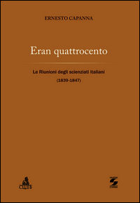 9788895814544 - Eran quattrocento. Le riunioni degli scienziati italiani (1839-1847)