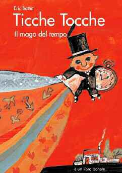 9788895818153 - Ticche tocche. Il mago del tempo. Ediz. illustrata