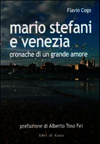 9788895829111 - Mario Stefani e Venezia. Cronache di un grande amore