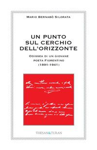 9788895835297 - Un punto sul cerchio dell'orizzonte. Odissea di un giovane poeta fiorentino (1891-1941)
