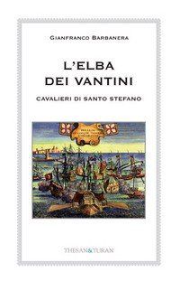 9788895835310 - L'Elba dei Vantini. Cavalieri di Santo Stefano