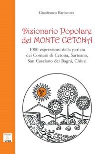 9788895835570 - Dizionario popolare del Monte Cetona. 1000 espressioni della parlata dei comuni di Cetona, Sarteano, San Casciano dei Ba