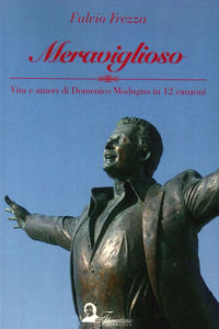 9788895840840 - Meraviglioso. Vita e amori di Domenico Modugno in 12 canzoni